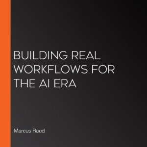 Building Real Workflows for the AI Era
