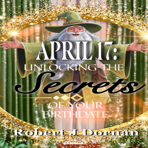 April 17: Unlocking the Secrets of Your Birthdate