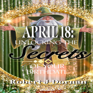 April 18: Unlocking the Secrets of Your Birthdate