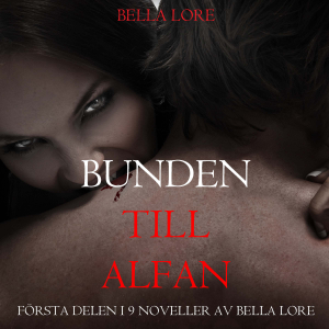 Bunden till alfan: första delen i 9 noveller av Bella Lore