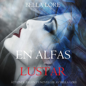 En alfas lustar: åttonde delen i 9 noveller av Bella Lore