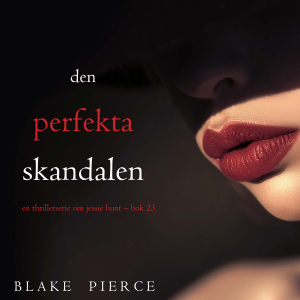Den perfekta skandalen (En thrillerserie om Jessie Hunt – Bok 23)