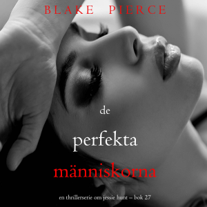 De perfekta människorna (En thrillerserie om Jessie Hunt – Bok 27)