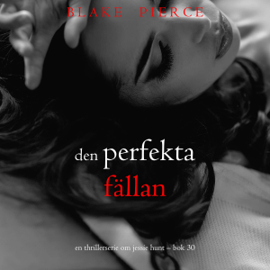 Den perfekta fällan (En thrillerserie om Jessie Hunt – Bok 30)
