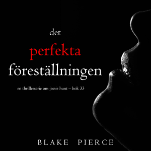 Den perfekta föreställningen (En thrillerserie om Jessie Hunt – Bok 33)