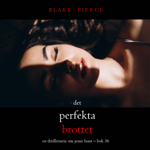 Det perfekta brottet (En thrillerserie om Jessie Hunt – Bok 36)