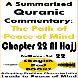 A Summarised Quranic Commentary: The Path of Peace of Mind – Chapter 22 Al Hajj