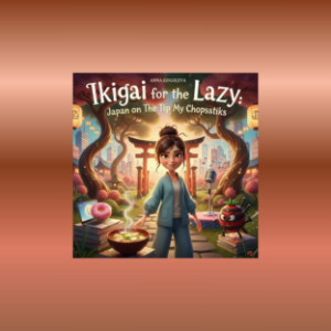 Ikigai for the Lazy: Japan on the Tip of My Chopsticks