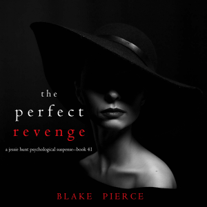 The Perfect Revenge (A Jessie Hunt Psychological Suspense Thriller—Book Forty-One)