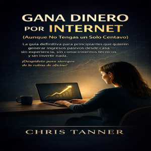 Gana Dinero por Internet (Aunque No Tengas un Solo Centavo)