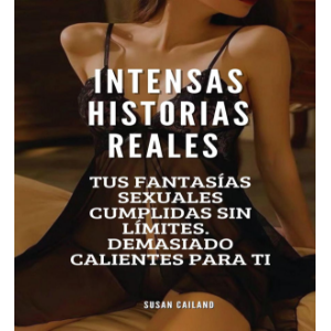 INTENSAS HISTORIAS ERÓTICAS REALES