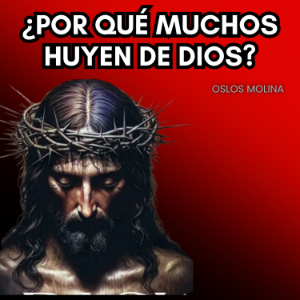 ¿Por qué muchos huyen de Dios?