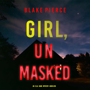 Girl, Unmasked (An Ella Dark FBI Suspense Thriller—Book 28)