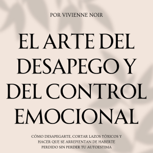 El Arte del Desapego y del Control Emocional