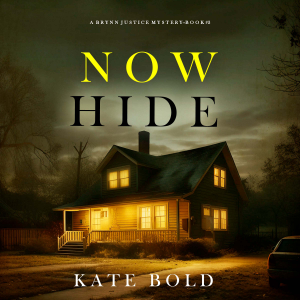 Now Hide (A Brynn Justice FBI Suspense Thriller—Book Three)