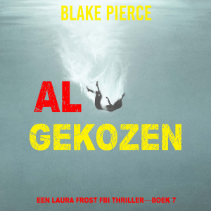 Al Gekozen (Een Laura Frost FBI Thriller—Boek 7)