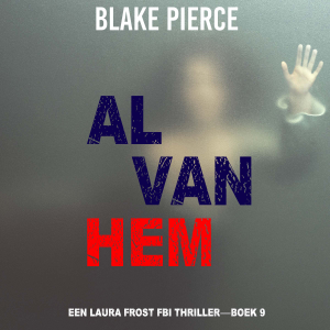 Al Van Hem (Een Laura Frost FBI Thriller—Boek 9)