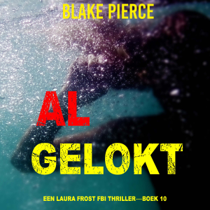 Al Gelokt (Een Laura Frost FBI Thriller—Boek 10)