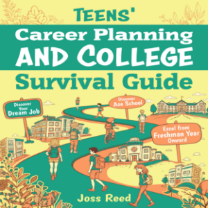 Teens' Career Planning and College Survival Guide: Discover Your Dream Job, Ace School, and Excel from Freshman Year Onward