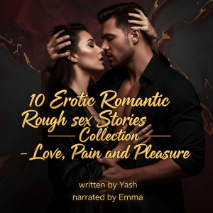 10 Erotic Romantic Rough sex Stories Collection - Love, Pain and Pleasure