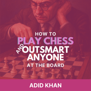 How to Play Chess and Outsmart Anyone at the Board