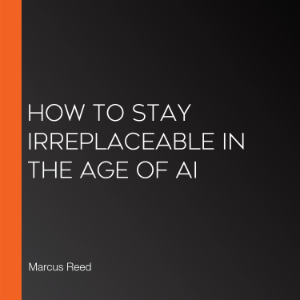 How to Stay Irreplaceable in the Age of AI