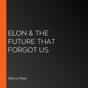 Elon & The Future That Forgot Us