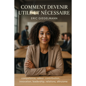Comment devenir utile et nécessaire