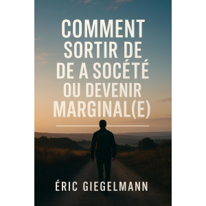 Comment Sortir de la Société ou Devenir Marginal(e)