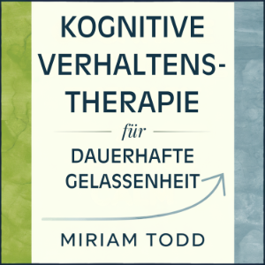 Kognitive Verhaltenstherapie für dauerhafte Gelassenheit