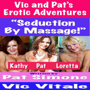 Vic and Pat’s   Erotic Adventures    “Seduction By Massage!”