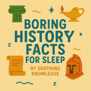 Boring History Facts for Sleep