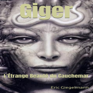 Giger: L'Étrange Beauté du Cauchemar