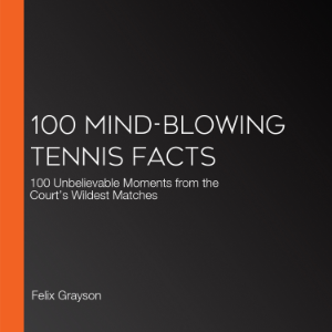 100 Mind-Blowing Tennis Facts