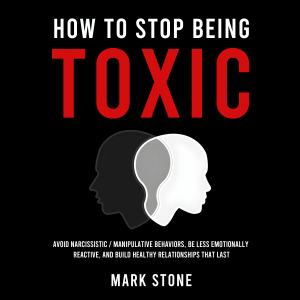 How to Stop Being Toxic