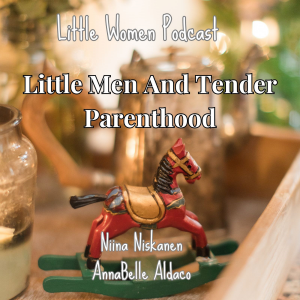 Little Men and Tender Parenthood (Little Women Podcast)