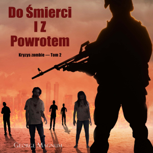 Do śmierci i z powrotem (Kryzys zombie — Tom 2)