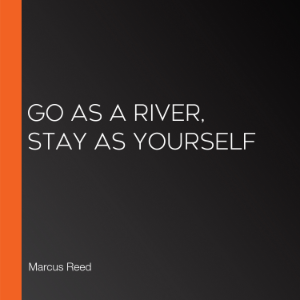 Go as a River, Stay as Yourself