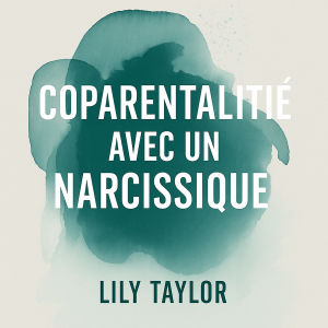 Coparentalité avec un narcissique : Protection de l'enfant et limites anti-manipulation