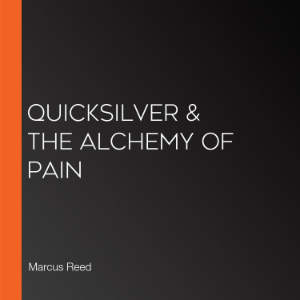 Quicksilver & The Alchemy of Pain
