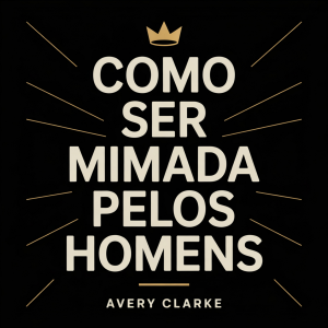 Como Ser Mimada Pelos Homens