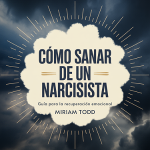 Cómo Sanar de un Narcisista