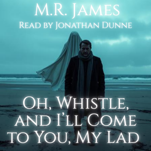 Oh, Whistle, and I'll Come to You, My Lad