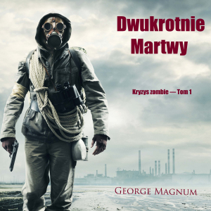 Dwukrotnie martwy (Kryzys zombie — Tom 1)