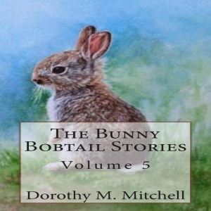 The Bunny Bobtail Stories:  Volume 5