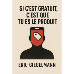 Si c’est gratuit, c’est que tu es le produit