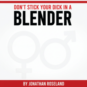 Don't Stick Your Dick in a Blender