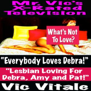 Mr. Vic’s X-Rated Television:  “Everybody Loves Debra!”