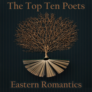 The Top 10 Poets - Eastern Romantics