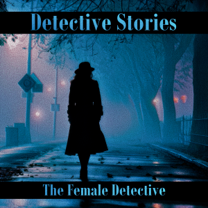Detective Stories – The Female Detective